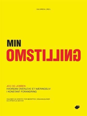 Min omstilling - jeg og jobben : hvordan overleve et næringsliv i konstant forandring : visjoner og verktøy for bedri