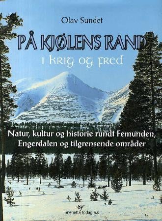 På Kjølens rand i krig og fred - natur, kultur og historie rundt Femunden, Engerdalen og tilgrensende områder