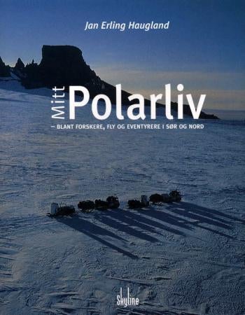 Mitt polarliv - blant forskere, fly og eventyrere i sør og nord