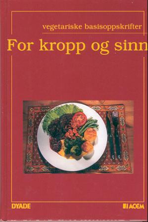 For kropp og sinn - vegetariske basisoppskrifter