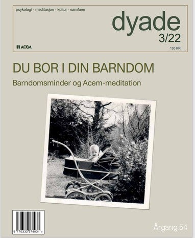 Dyade. Nr 3/2022 - psykologi, meditasjon, kultur, samfunn : du bor i din barndom : barndomsminder og Acem-meditasjon