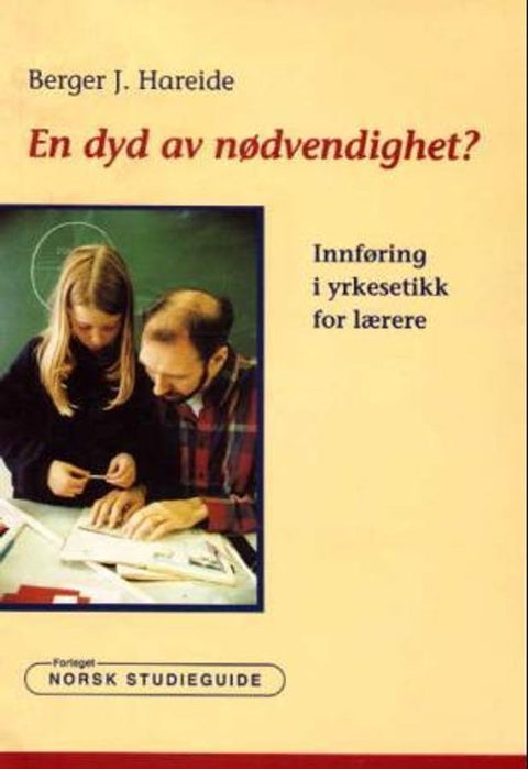 En dyd av nødvendighet? - innføring i yrkesetikk for lærere