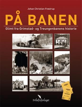 På banen - glimt fra Grimstad - og Treungenbanens historie