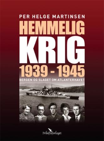 Hemmelig krig - Bergen og slaget om Atlanterhavet 1939-1945