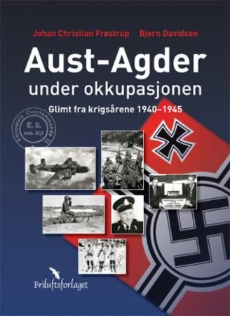 Aust-Agder under okkupasjonen - glimt fra krigsårene 1940-1945