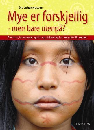 Mye er forskjellig - men bare utenpå? - om barn, barneoppdragelse og utdanning i en mangfoldig verden