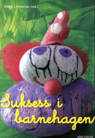 Suksess i barnehagen - barnehagefolkets egne beskrivelser av hva de har lykkes med i barnehagen