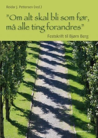 Om alt skal bli som før, må alle ting forandres - festskrift til Bjørn Berg