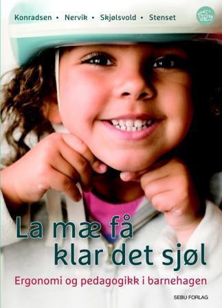 La mæ få klar det sjøl - ergonomi og pedagogikk i barnehagen