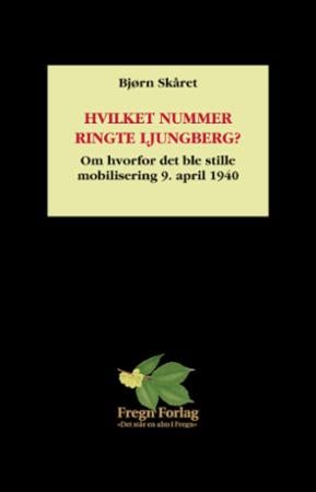 Hvilket nummer ringte Ljungberg? - hvorfor det ble stille mobilisering 9. april