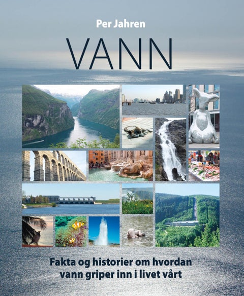 Vann - fakta og historier om hvordan vann griper inn i livet vårt