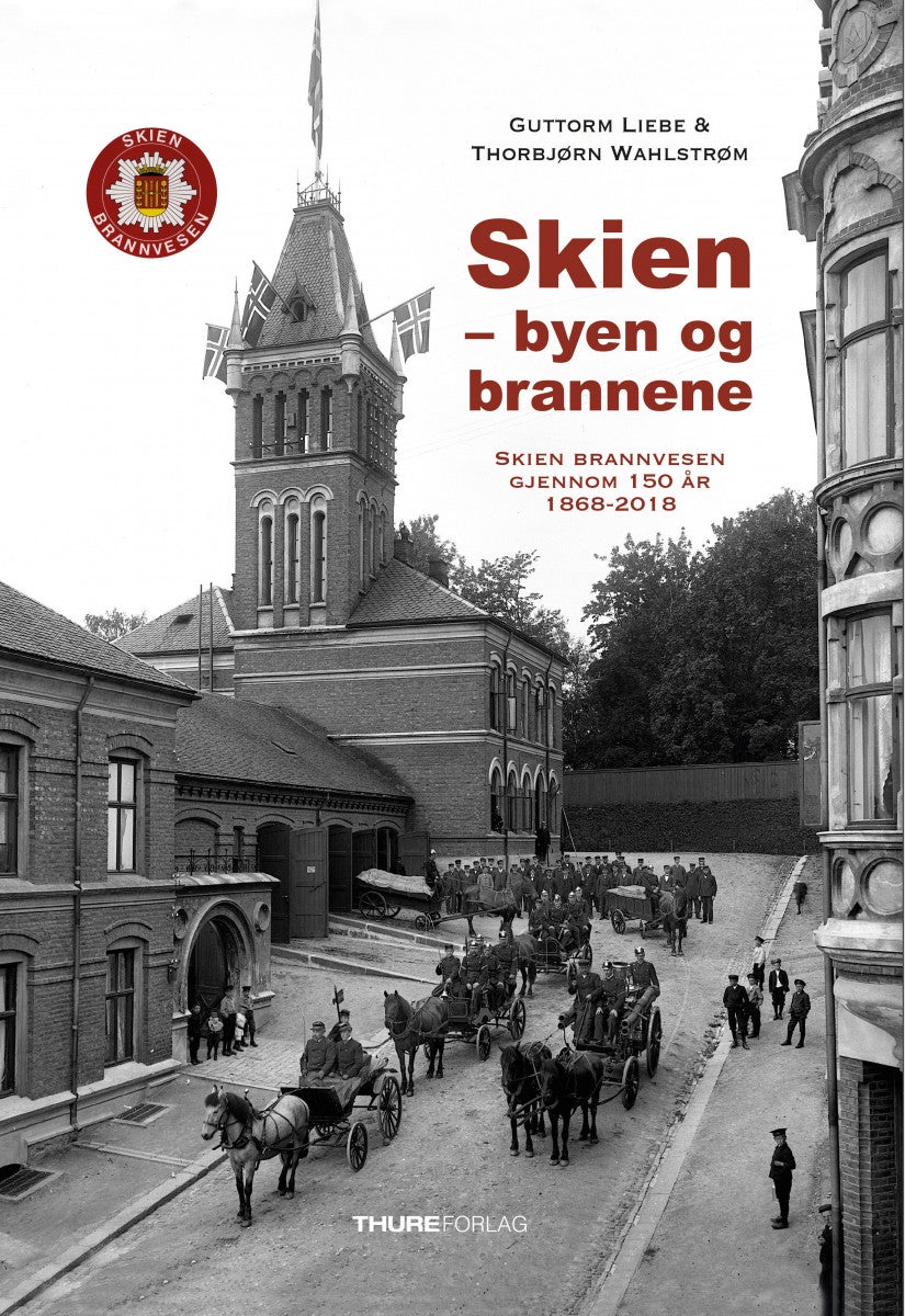 Skien - byen og brannene - Skien Brannvesen gjennom 150 år : 1868 - 2018