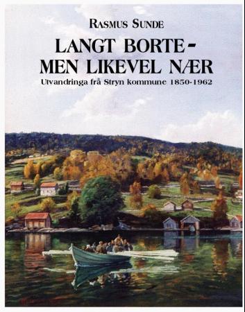 Langt borte - men likevel nær - utvandringa frå Stryn kommune 1850-1962