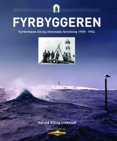 Fyrbyggeren - fyrformann Elling Ulvestads fortelling 1909-1954