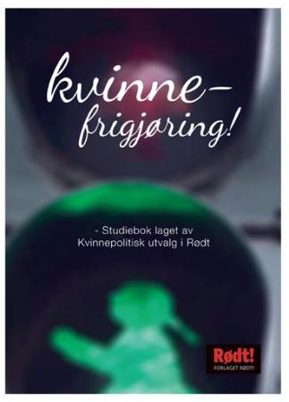Kvinnefrigjøring! - studiebok fra Kvinnepolitisk utvalg i Rødt
