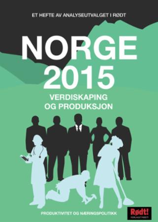 Norge 2015 - verdiskaping og produksjon : produktivitet og næringspolitikk