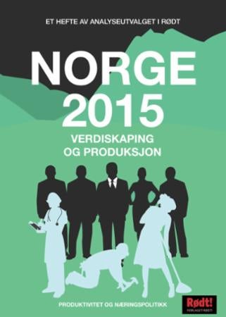 Norge 2015 - verdiskaping og produksjon : produktivitet og næringspolitikk