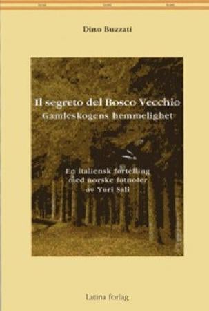 Il segreto del Bosco Vecchio = Gamleskogens hemmelighet : en italiensk fortelling med norske fotnote - racconto italiano con note in norvegese a cura di Yuri Sali