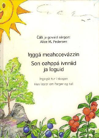 Inggá meahccevázzin = Inga på tur i skogen : hun lærer om farger og tall - son oahppá ivniid ja loguid