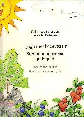 Inggá meahccevázzin = Inga på tur i skogen : hun lærer om farger og tall - son oahppá ivniid ja loguid