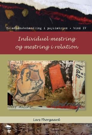 Individuel mestring og mestring i relation - relationsbehandling i psykiatrien : bind IV