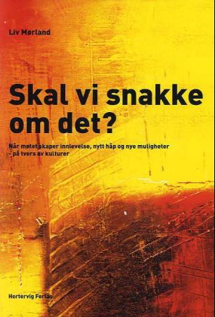 Skal vi snakke om det? - når møtet skaper innlevelse, nytt håp og nye muligheter - på tvers av kulturer