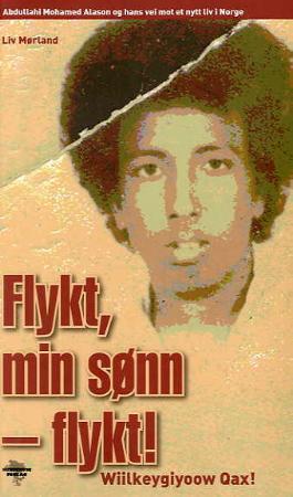 Flykt, min sønn - flykt! = Wiilkeygiyoow qax! - Abdullahi Mohamed Alason og hans vei mot et nytt liv i Norge