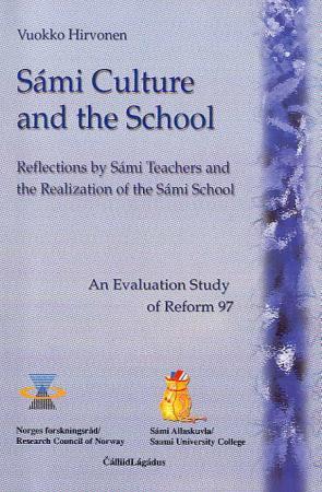 Sámi culture and the school - reflections by Sámi teachers and the realization of the Sámi school : an evaluation study of Reform
