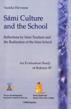 Sámi culture and the school - reflections by Sámi teachers and the realization of the Sámi school : an evaluation study of Reform