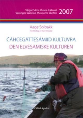 Cáhcegáttesámiid kultuvra = Den elvesamiske kulturen : med vekt på Tanavassdraget - mas deattuhuvvo Deanucazdat