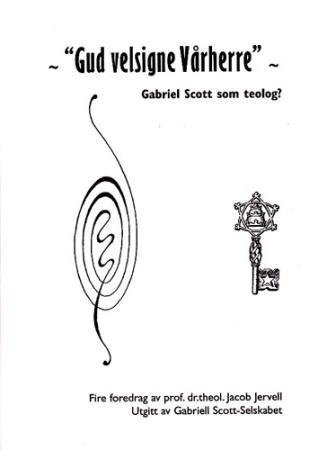 Gud velsigne Vårherre - Gabriel Scott som teolog?