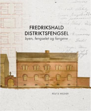Fredrikshald distriktsfengsel - byen, fengselet og fangene