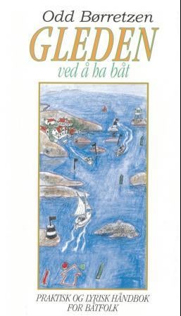 Gleden ved å ha båt - praktisk og lyrisk håndbok for båtfolk