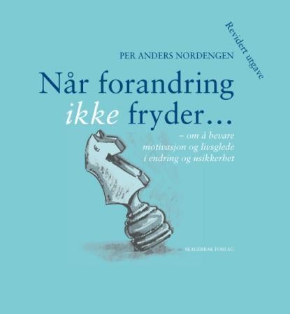 Når forandring ikke fryder - om å bevare motivasjon og livsglede i endring og usikkerhet