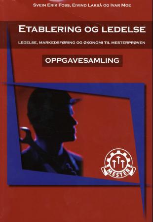 Etablering og ledelse - ledelse, markedsføring og økonomi til mesterprøven : oppgavesamling