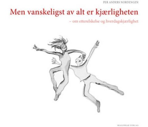 Men vanskeligst av alt er kjærligheten - om etterelskelse og hverdagskjærlighet