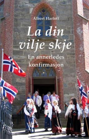 La din vilje skje - en annerledes konfirmasjon