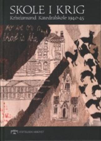 Skole i krig - Kristiansand Katedralskole 1940-45