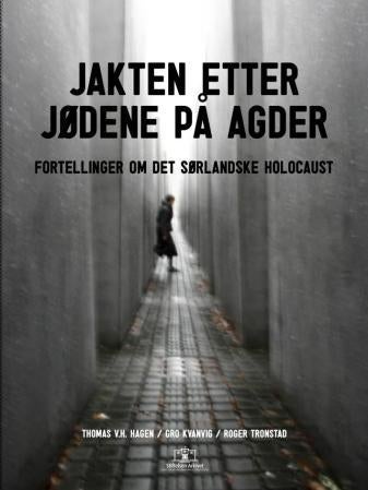 Jakten etter jødene på Agder - fortellinger om det sørlandske holocaust