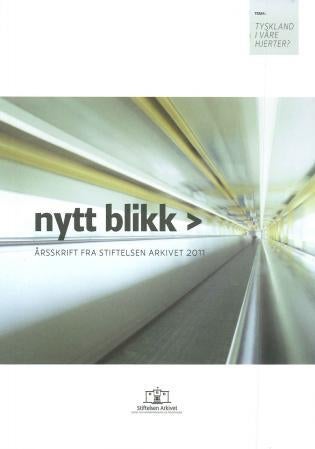 Nytt blikk - årsskrift fra Stiftelsen Arkivet 2011 : tema: Tyskland i våre hjerter?