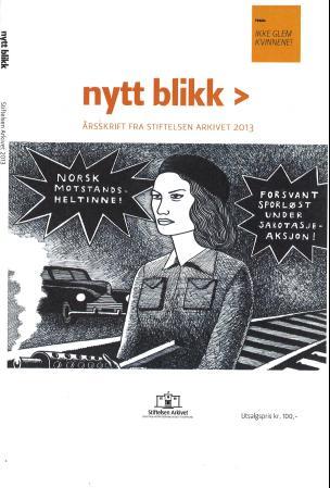 Nytt blikk - årsskrift fra Stiftelsen Arkivet 2013 : tema : glem ikke kvinnene!