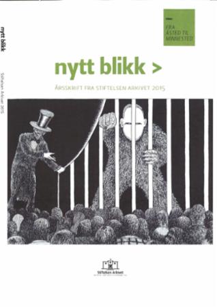 Nytt blikk - årsskrift fra Stiftelsen Arkivet 2015 : tema: fra åsted til minnested