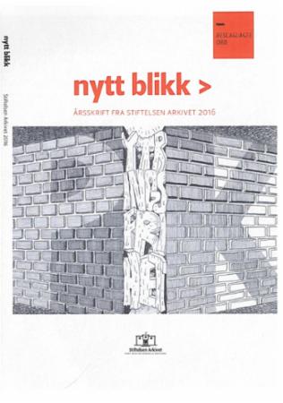 Nytt blikk 2016 - årsskrift fra Stiftelsen Arkivet 2016