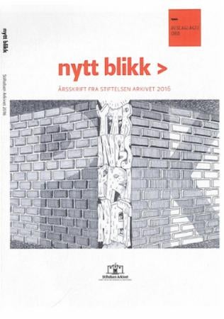 Nytt blikk 2016 - årsskrift fra Stiftelsen Arkivet 2016