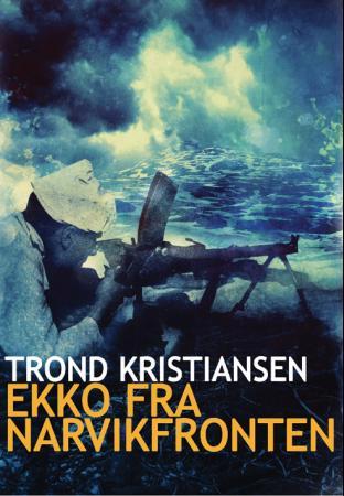 Ekko fra Narvikfronten - en dokumentarisk beretning fra felttoget i Nord-Norge i 1940