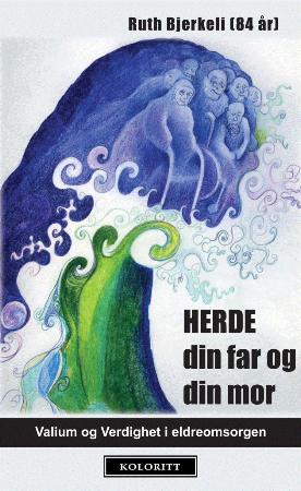 Herde din far og din mor - valium og verdighet i eldreomsorgen