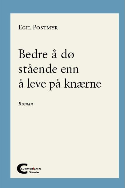 Bedre å dø stående enn å leve på knærne - roman