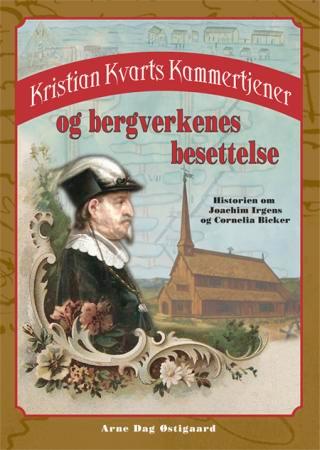 Kristian Kvarts kammertjener og bergverkenes beset - historien om Joachim Irgens og Cornelia Bicker