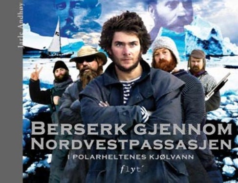 Berserk gjennom Nordvestpassasjen - i polarheltenes kjølvann
