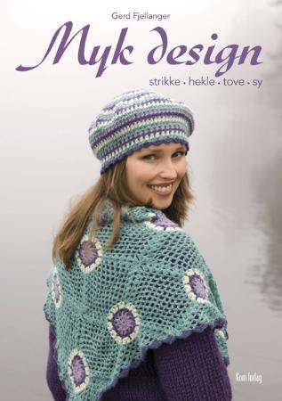 Myk design - strikke, hekle, tove, sy